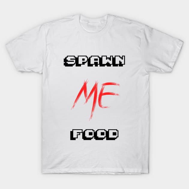 Spawn ME food T-Shirt by WeedLover